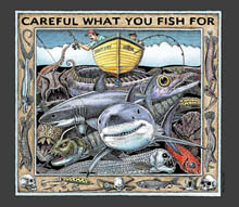 CAREFUL WHAT FISH FOR